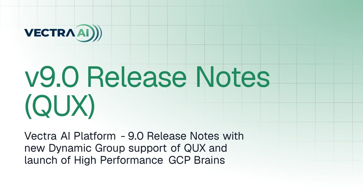 v9.0 Release Notes (QUX) | Release Notes | Vectra AI Docs
