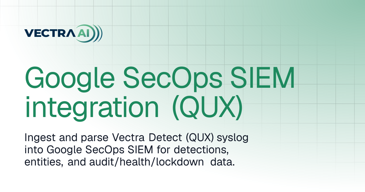 Google SecOps SIEM integration (QUX) | Vectra AI Docs