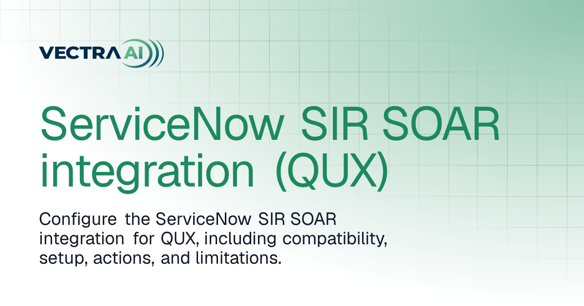 ServiceNow SIR SOAR integration (QUX) | Vectra AI Docs