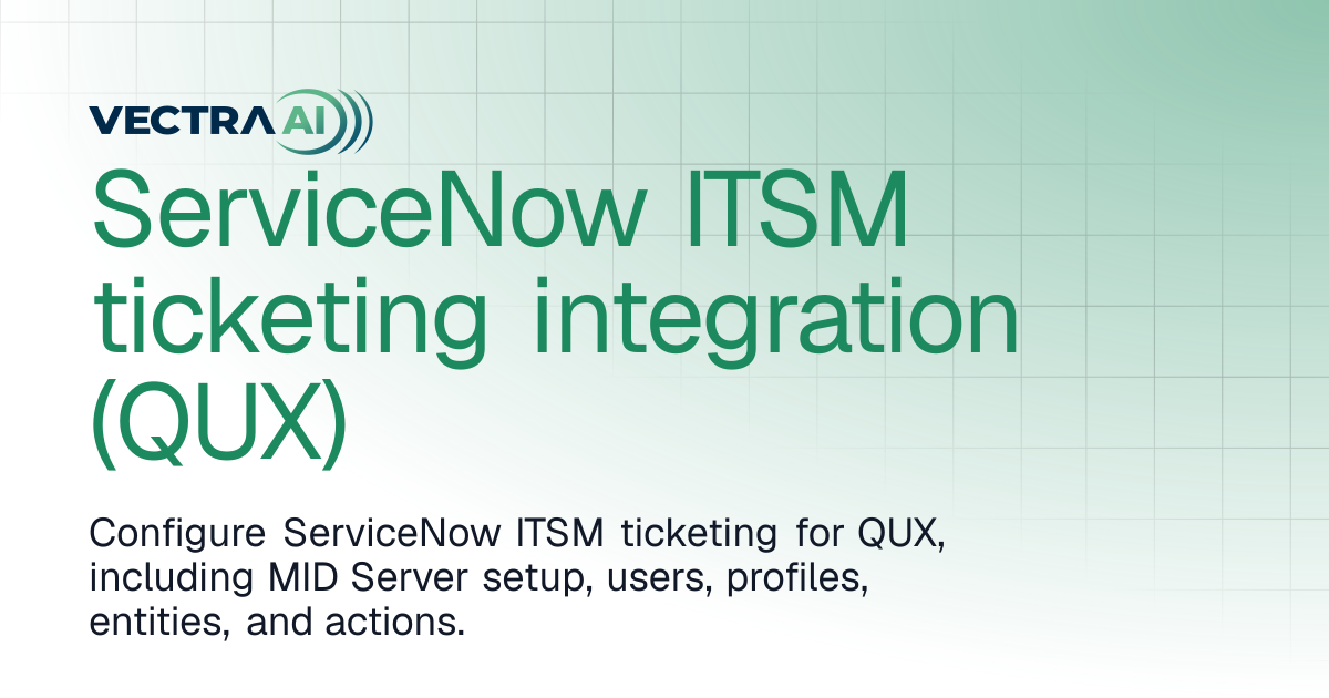 ServiceNow ITSM ticketing integration (QUX) | Vectra AI Docs