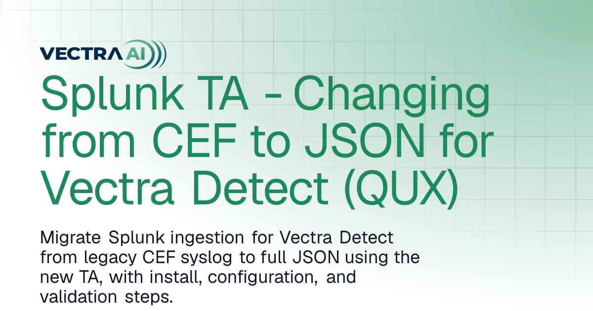 Splunk TA - Changing from CEF to JSON for Vectra Detect (QUX) | Vectra ...