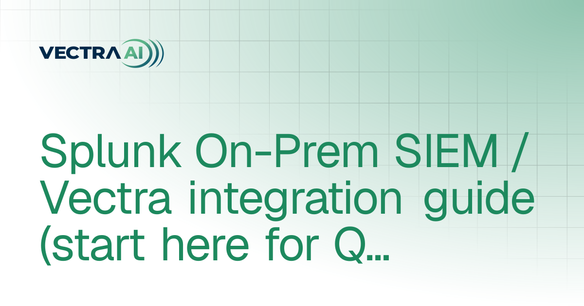Splunk SIEM / Vectra integration guide (start here for QUX) | Vectra AI ...