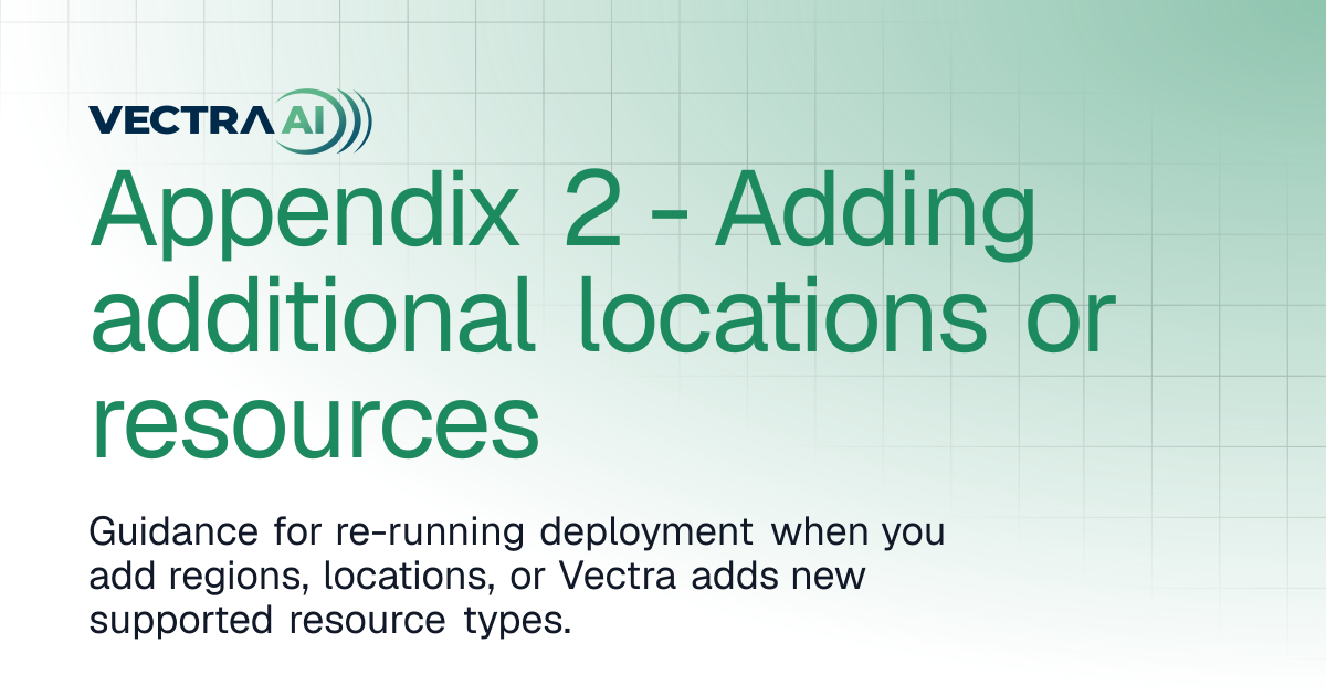 Appendix 2 - Adding additional locations or resources | Vectra AI Docs